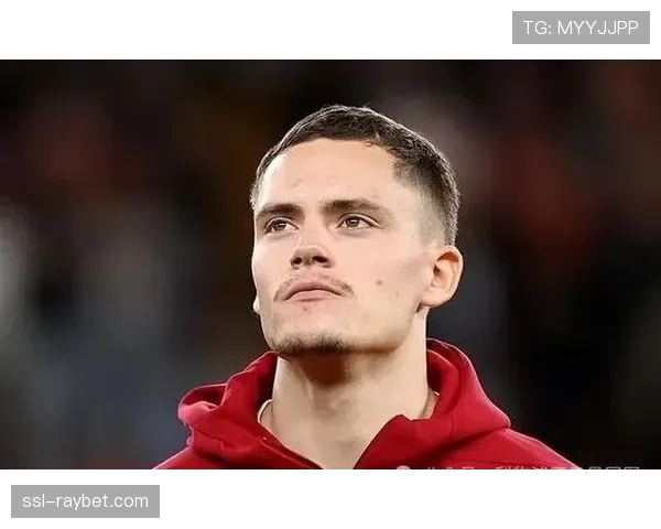 维尔茨父亲谈儿子适应过程：英超挑战是下一步